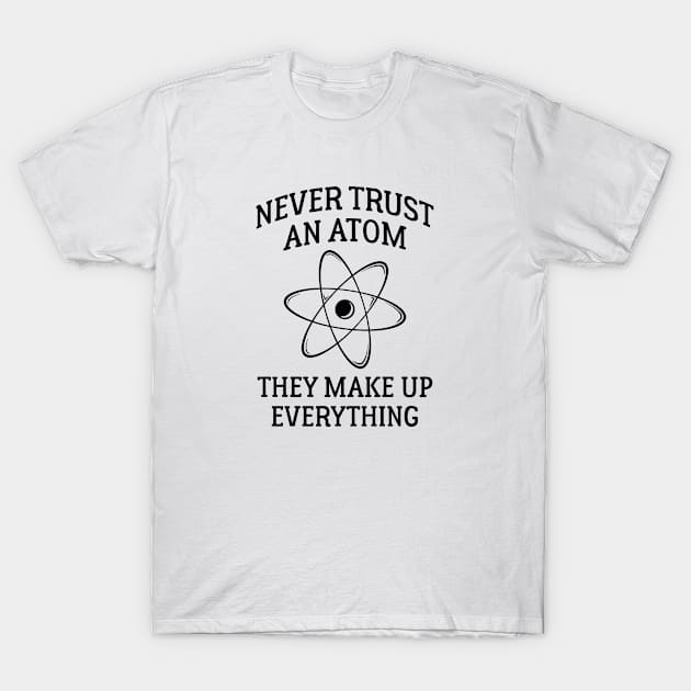 Never Trust An Atom T-Shirt by VectorPlanet